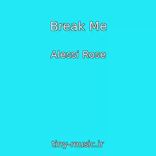 کاور آهنگ Break Me از Alessi Rose
