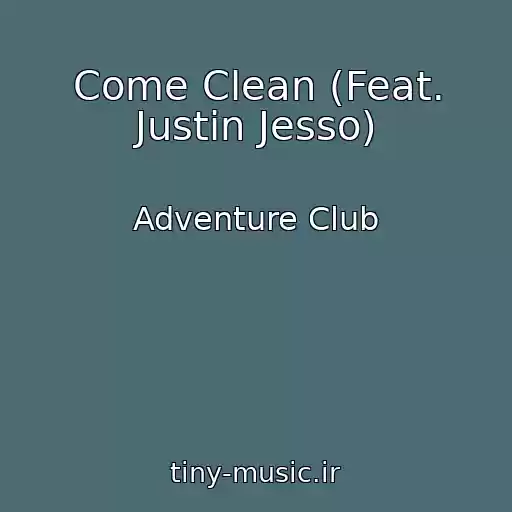کاور آهنگ Come Clean (Feat. Justin Jesso) از Adventure Club