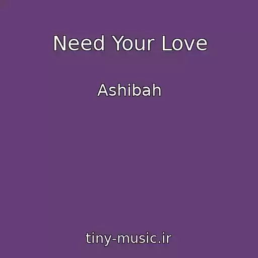 کاور آهنگ Need Your Love از Ashibah