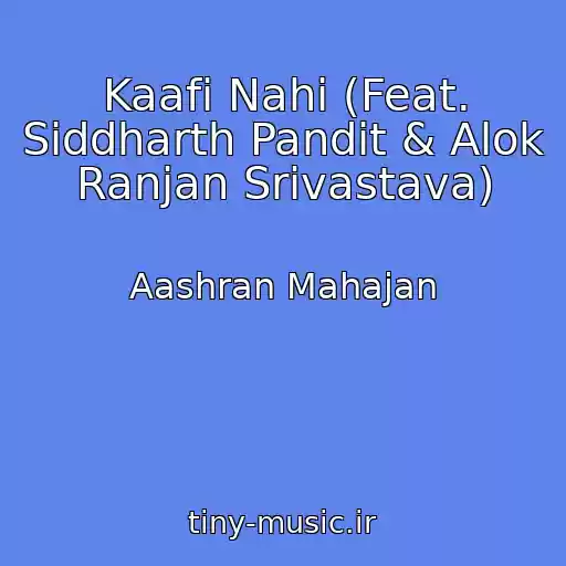 کاور آهنگ Kaafi Nahi (Feat. Siddharth Pandit & Alok Ranjan Srivastava) از Aashran Mahajan
