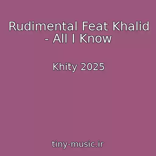 کاور آهنگ Rudimental Feat Khalid - All I Know از Khity 2025