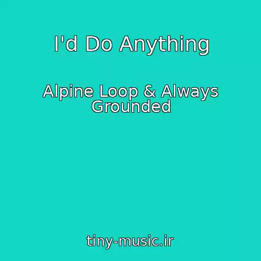 کاور آهنگ I'd Do Anything از Alpine Loop & Always Grounded