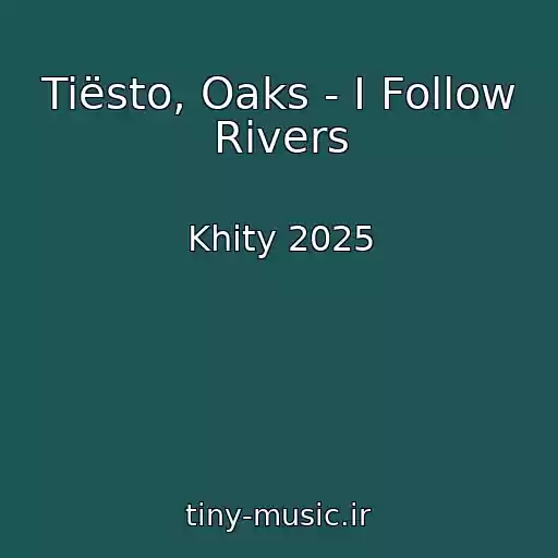 کاور آهنگ Tiësto, Oaks - I Follow Rivers از Khity 2025