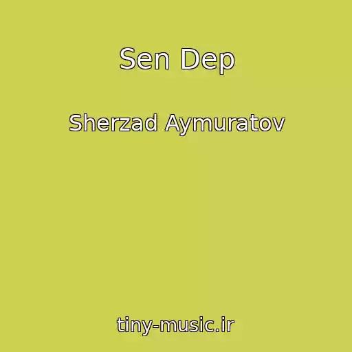 کاور آهنگ Sen Dep از Sherzad Aymuratov