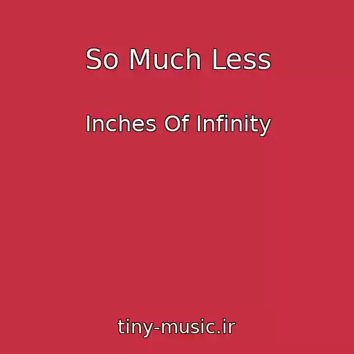 کاور آهنگ So Much Less از Inches Of Infinity
