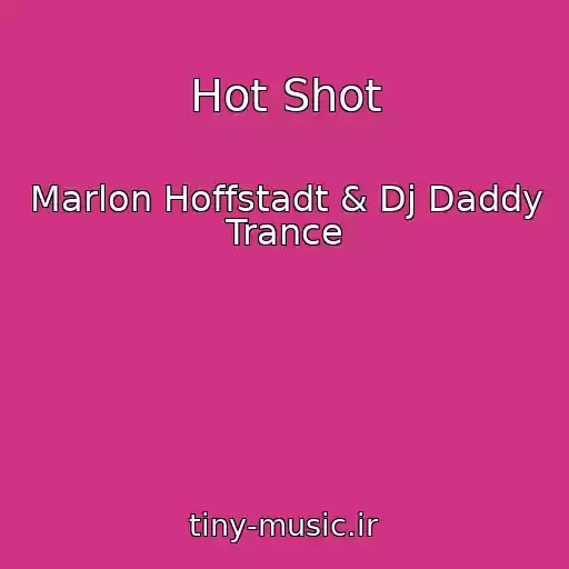 کاور آهنگ Hot Shot از Marlon Hoffstadt & Dj Daddy Trance