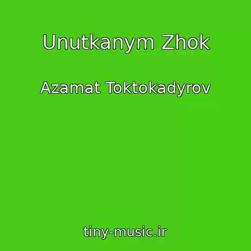 کاور آهنگ Unutkanym Zhok از Azamat Toktokadyrov