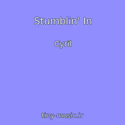 کاور آهنگ Stumblin' In از Cyril