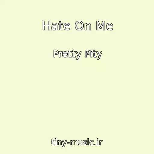کاور آهنگ Hate On Me از Pretty Pity