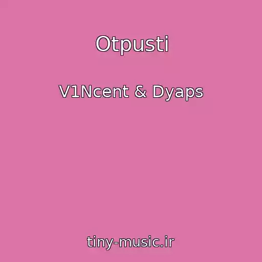کاور آهنگ Otpusti از V1Ncent & Dyaps