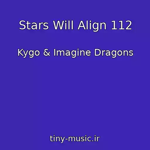کاور آهنگ Stars Will Align 112 از Kygo & Imagine Dragons