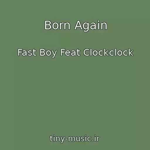 کاور آهنگ Born Again از Fast Boy Feat Clockclock