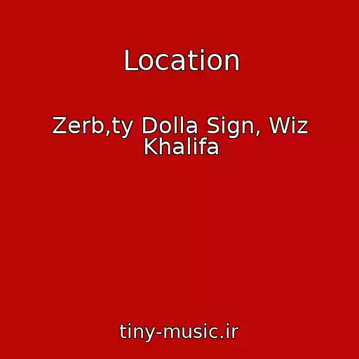 کاور آهنگ Location از Zerb,ty Dolla Sign, Wiz Khalifa