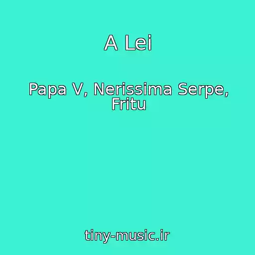 کاور آهنگ A Lei از Papa V, Nerissima Serpe, Fritu