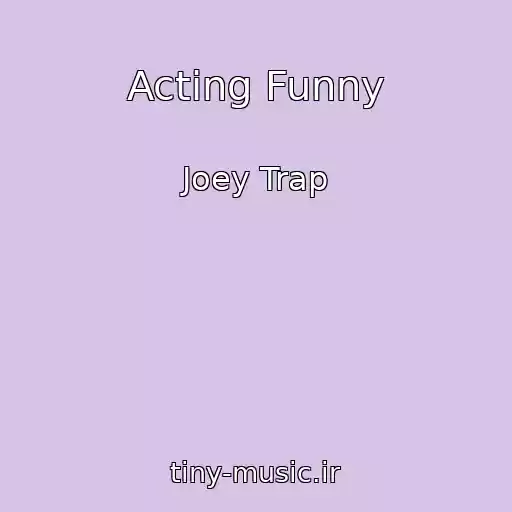 کاور آهنگ Acting Funny از Joey Trap