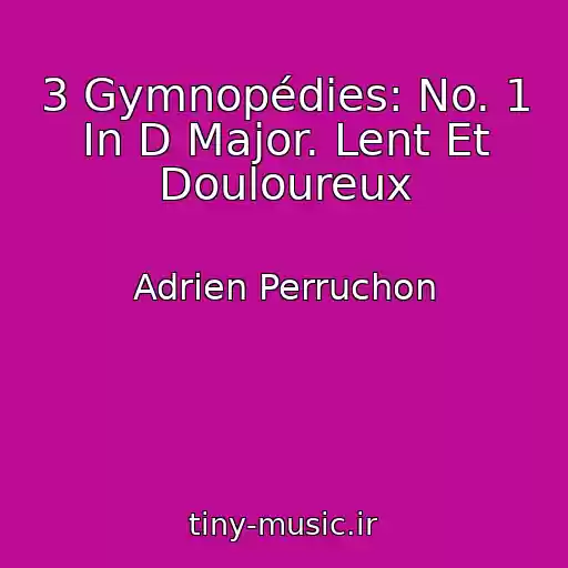 کاور آهنگ 3 Gymnopédies: No. 1 In D Major. Lent Et Douloureux از Adrien Perruchon