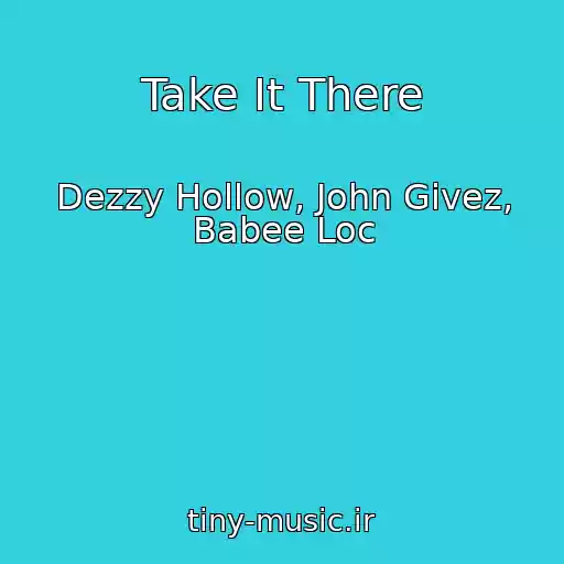 کاور آهنگ Take It There از Dezzy Hollow, John Givez, Babee Loc