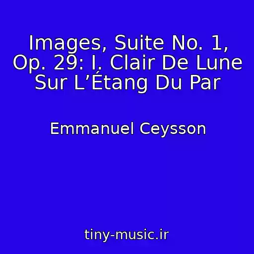 کاور آهنگ Images, Suite No. 1, Op. 29: I. Clair De Lune Sur L’Étang Du Par از Emmanuel Ceysson