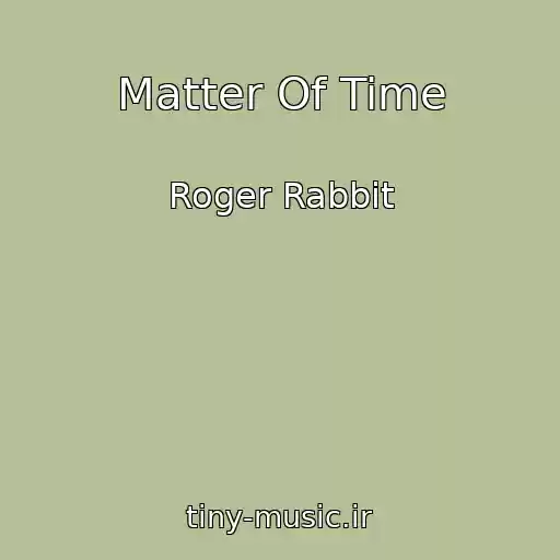کاور آهنگ Matter Of Time از Roger Rabbit