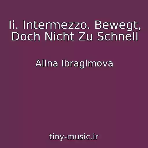 کاور آهنگ Ii. Intermezzo. Bewegt, Doch Nicht Zu Schnell از Alina Ibragimova