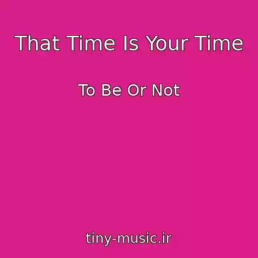 کاور آهنگ That Time Is Your Time از To Be Or Not
