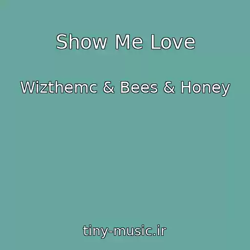 کاور آهنگ Show Me Love از Wizthemc & Bees & Honey