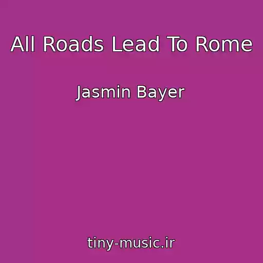 کاور آهنگ All Roads Lead To Rome از Jasmin Bayer