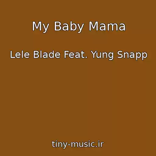 کاور آهنگ My Baby Mama از Lele Blade Feat. Yung Snapp
