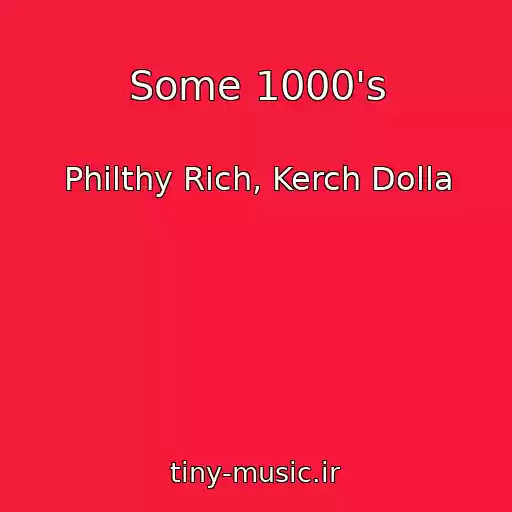 کاور آهنگ Some 1000's از Philthy Rich, Kerch Dolla