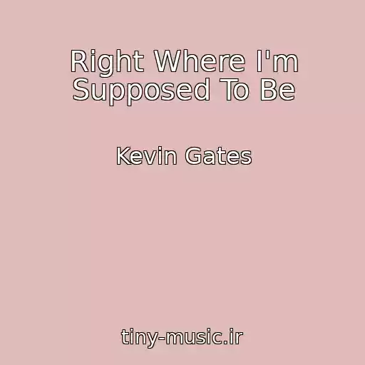 کاور آهنگ Right Where I'm Supposed To Be از Kevin Gates