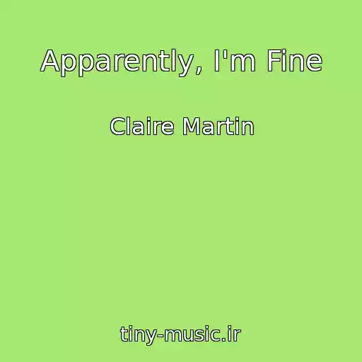 کاور آهنگ Apparently, I'm Fine از Claire Martin