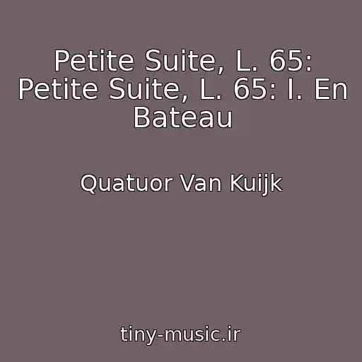 کاور آهنگ Petite Suite, L. 65: Petite Suite, L. 65: I. En Bateau از Quatuor Van Kuijk