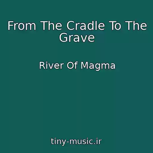 کاور آهنگ From The Cradle To The Grave از River Of Magma