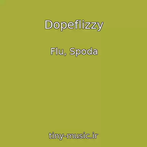کاور آهنگ Dopeflizzy از Flu, Spoda