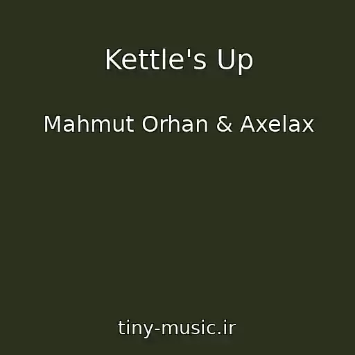 کاور آهنگ Kettle's Up از Mahmut Orhan & Axelax