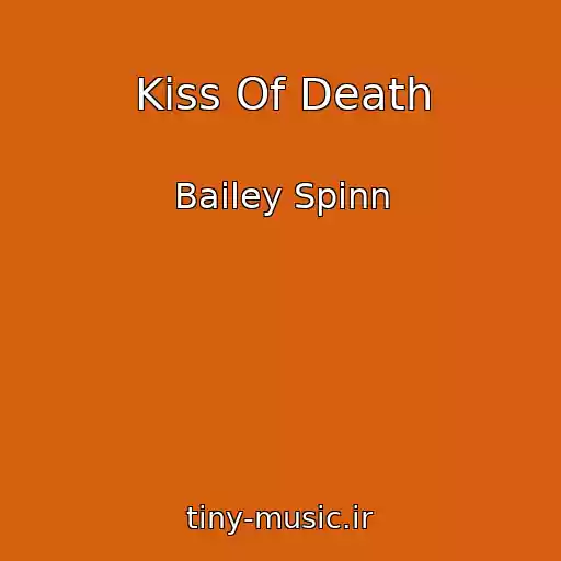 کاور آهنگ Kiss Of Death از Bailey Spinn