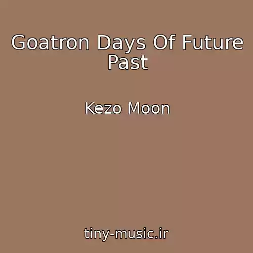 کاور آهنگ Goatron Days Of Future Past از Kezo Moon