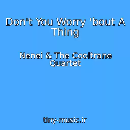 کاور آهنگ Don't You Worry 'bout A Thing از Nenei & The Cooltrane Quartet
