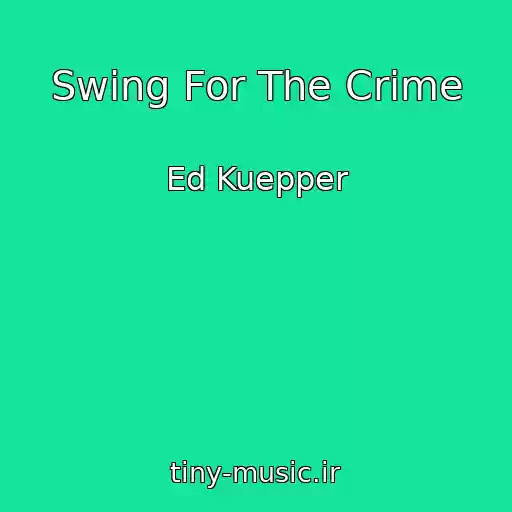 کاور آهنگ Swing For The Crime از Ed Kuepper