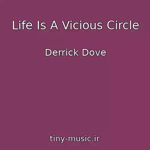 کاور آهنگ Life Is A Vicious Circle از Derrick Dove