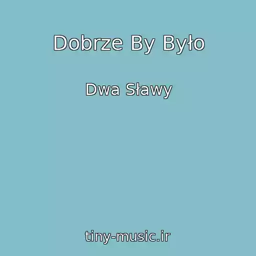 کاور آهنگ Dobrze By Było از Dwa Sławy