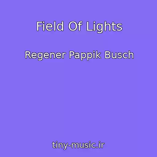کاور آهنگ Field Of Lights از Regener Pappik Busch