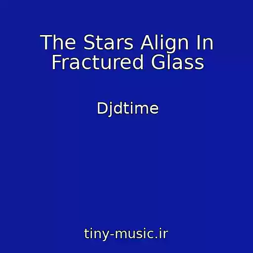 کاور آهنگ The Stars Align In Fractured Glass از Djdtime