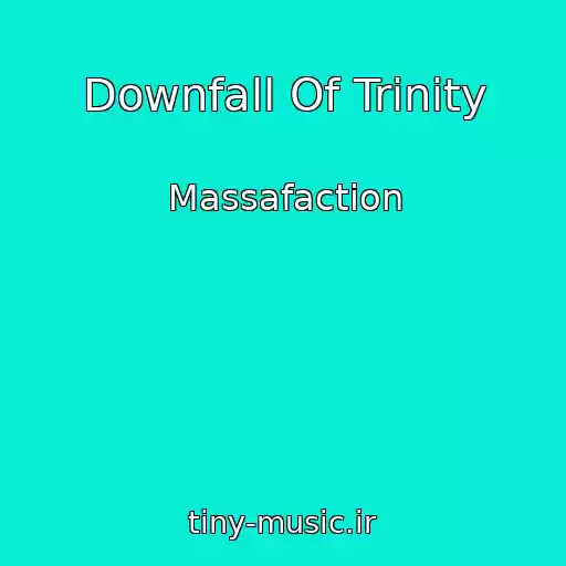 کاور آهنگ Downfall Of Trinity از Massafaction