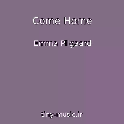 کاور آهنگ Come Home از Emma Pilgaard