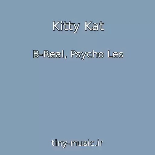 کاور آهنگ Kitty Kat از B-Real, Psycho Les