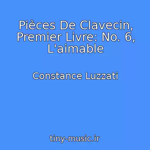 کاور آهنگ Pièces De Clavecin, Premier Livre: No. 6, L'aimable از Constance Luzzati