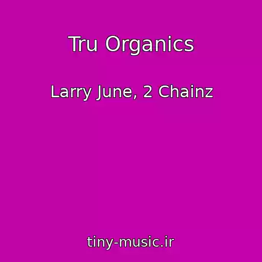 کاور آهنگ Tru Organics از Larry June, 2 Chainz