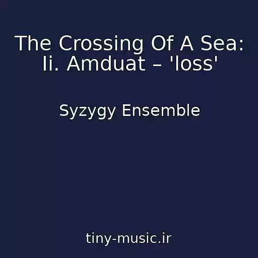کاور آهنگ The Crossing Of A Sea: Ii. Amduat – 'loss' از Syzygy Ensemble