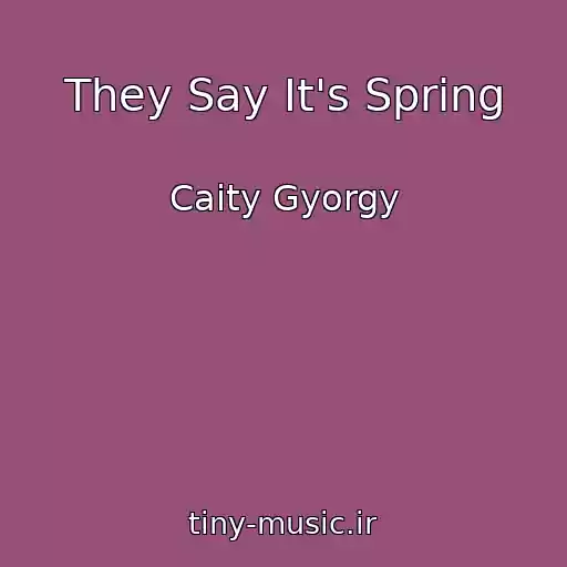 کاور آهنگ They Say It's Spring از Caity Gyorgy